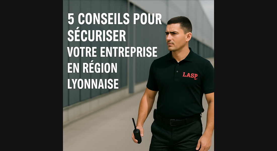 5 conseils pour sécuriser votre entreprise en région lyonnaise